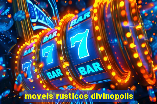 moveis rusticos divinopolis